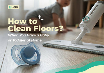 How to Clean Floors When You Have a Baby or Toddler at Home?