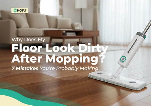 Why Does My Floor Look Dirty After Mopping? 7 Mistakes You’re Probably Making