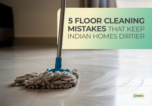 5 Floor Cleaning Mistakes That Keep Indian Homes Dirtier